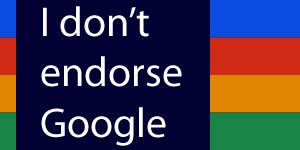 I do not endorse Google (badge): Google is a tool, not the ultimate moral law for webmasters